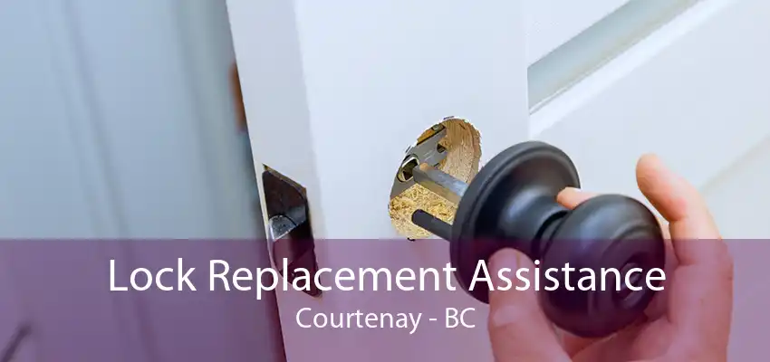 Lock Replacement Assistance Courtenay - BC