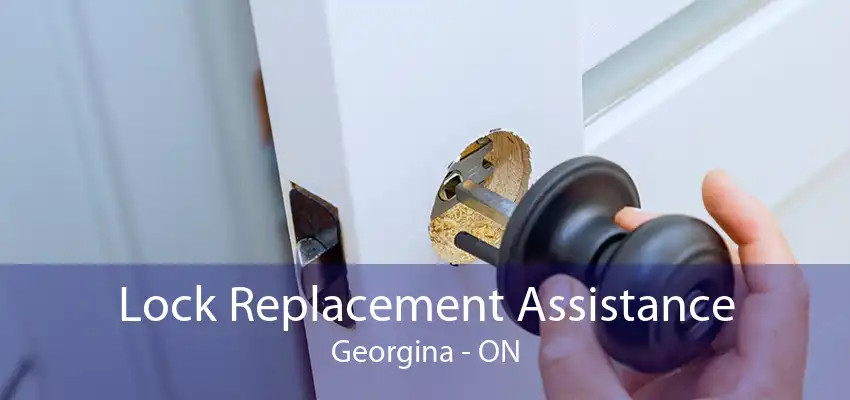 Lock Replacement Assistance Georgina - ON