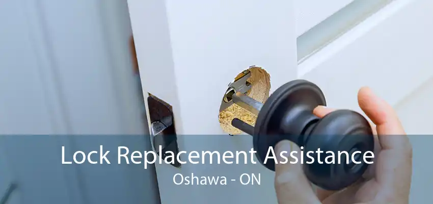 Lock Replacement Assistance Oshawa - ON