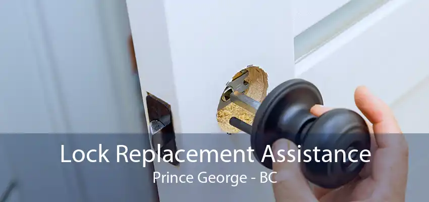 Lock Replacement Assistance Prince George - BC