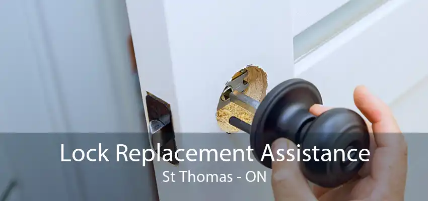 Lock Replacement Assistance St Thomas - ON