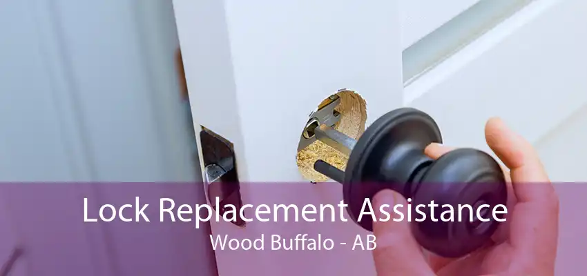 Lock Replacement Assistance Wood Buffalo - AB