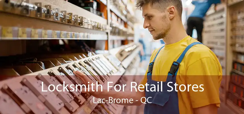 Locksmith For Retail Stores Lac-Brome - QC