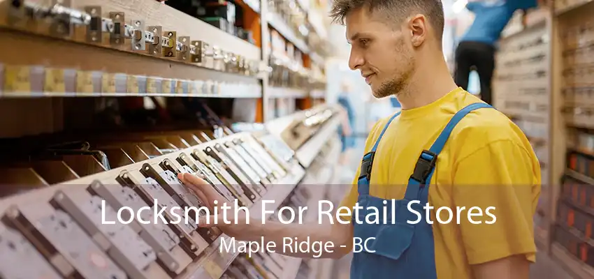 Locksmith For Retail Stores Maple Ridge - BC