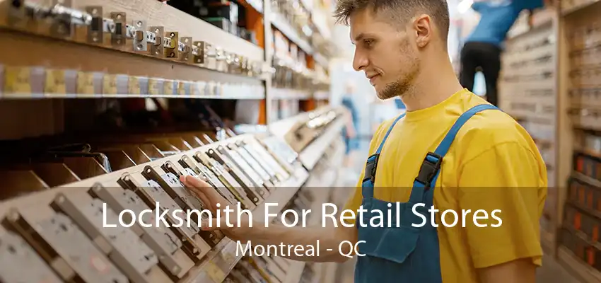 Locksmith For Retail Stores Montreal - QC