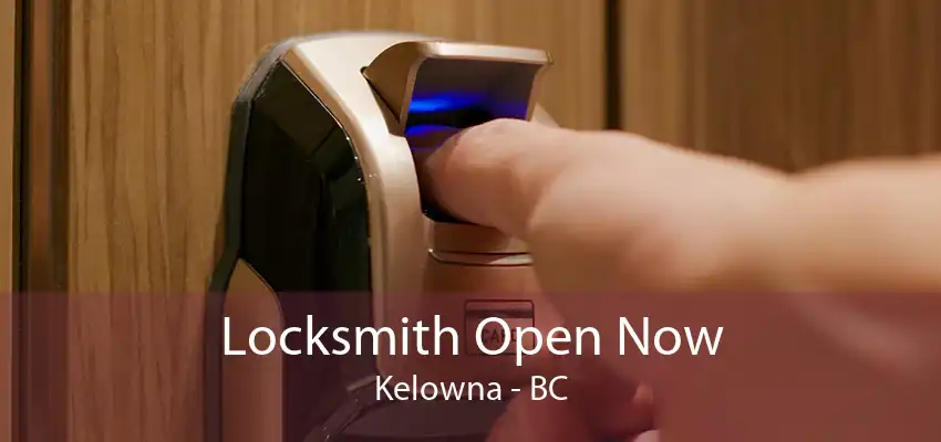 Locksmith Open Now Kelowna - BC