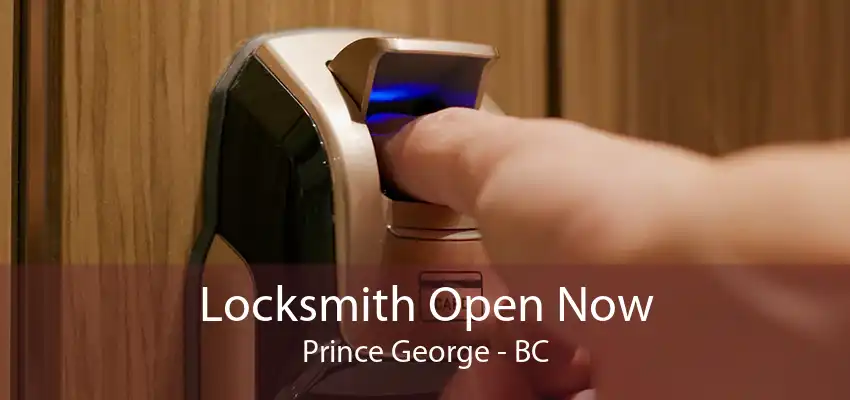 Locksmith Open Now Prince George - BC