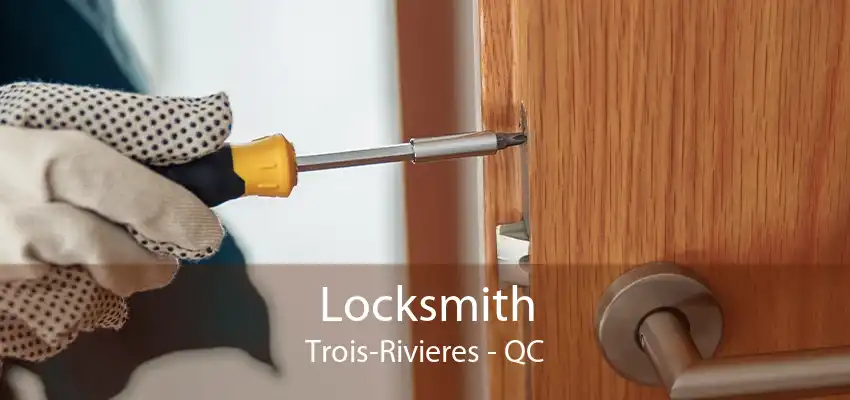 Locksmith Trois-Rivieres - QC