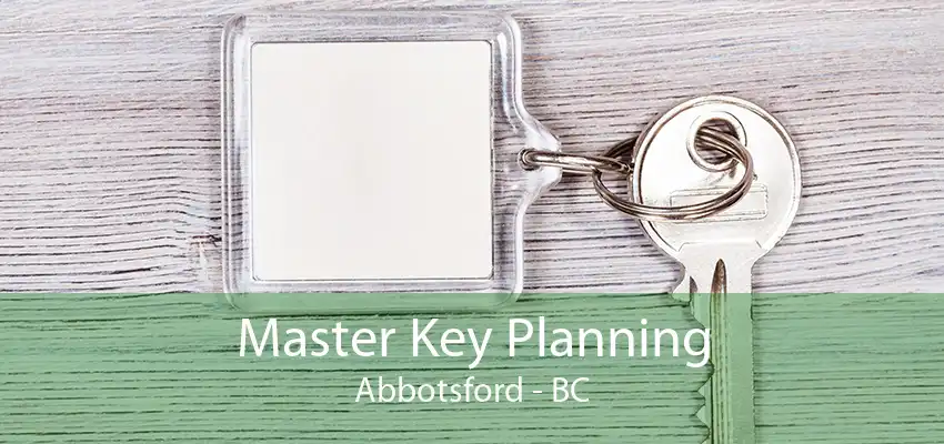 Master Key Planning Abbotsford - BC