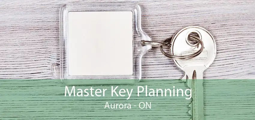 Master Key Planning Aurora - ON