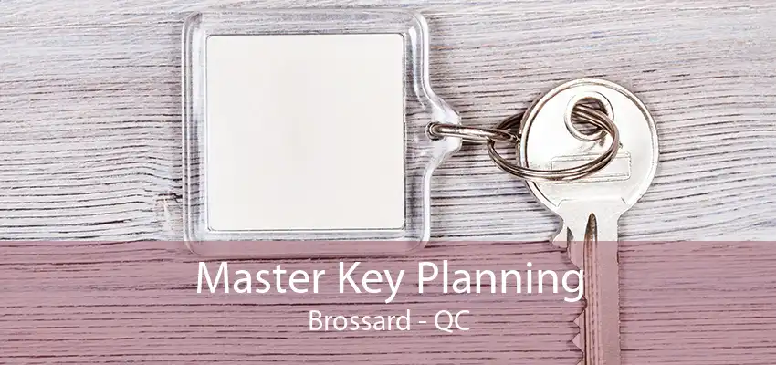 Master Key Planning Brossard - QC