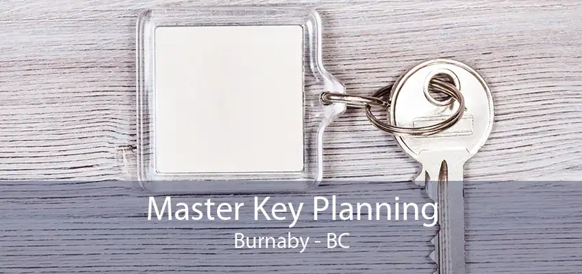 Master Key Planning Burnaby - BC