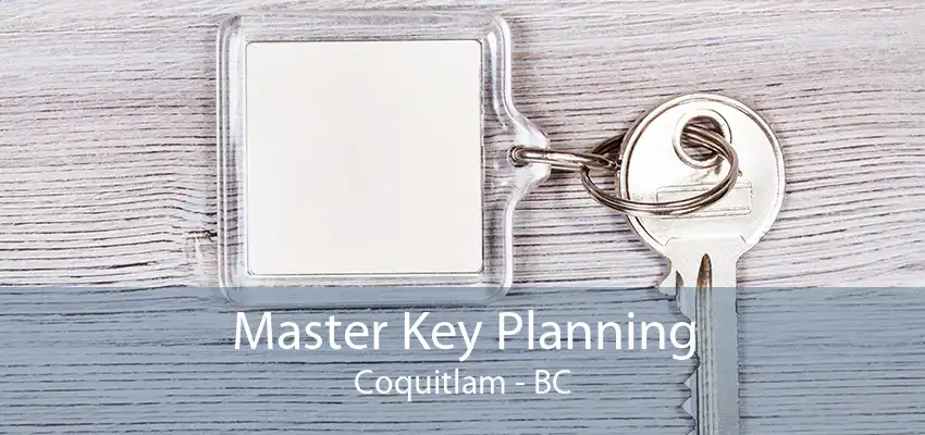 Master Key Planning Coquitlam - BC