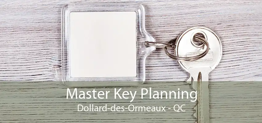 Master Key Planning Dollard-des-Ormeaux - QC