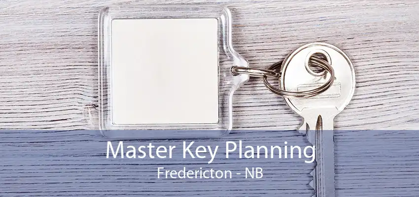 Master Key Planning Fredericton - NB