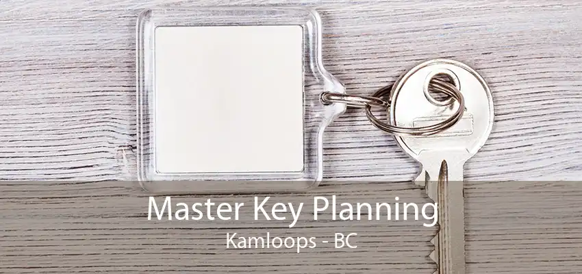 Master Key Planning Kamloops - BC