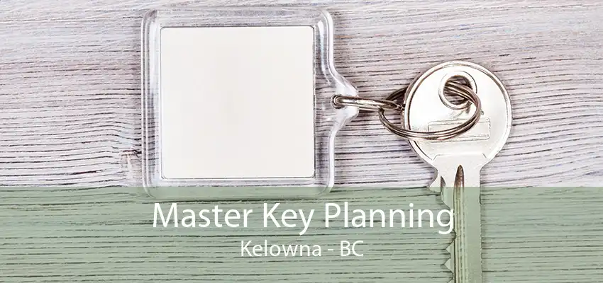 Master Key Planning Kelowna - BC