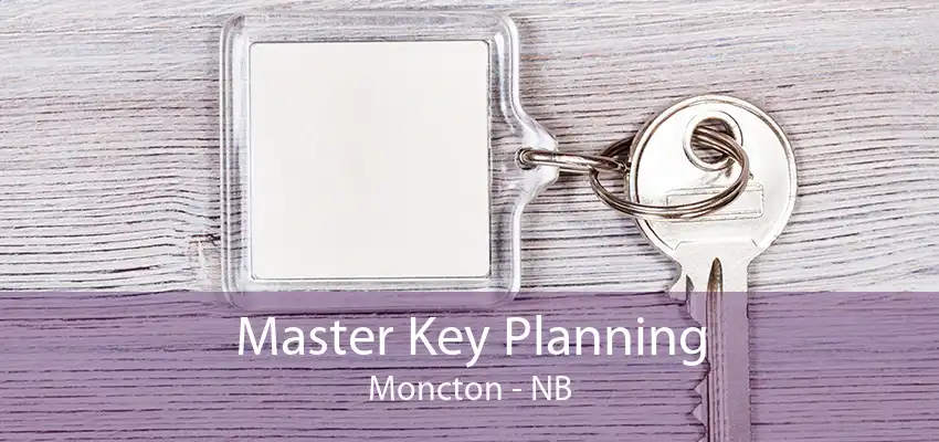 Master Key Planning Moncton - NB