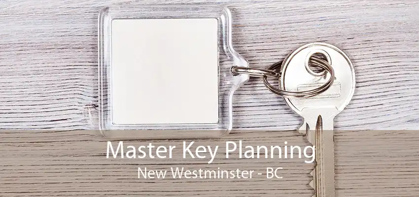 Master Key Planning New Westminster - BC