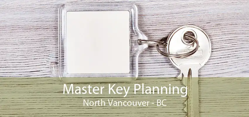 Master Key Planning North Vancouver - BC