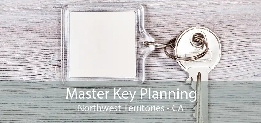 Master Key Planning Northwest Territories - CA