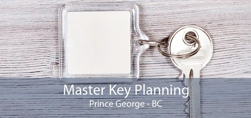 Master Key Planning Prince George - BC