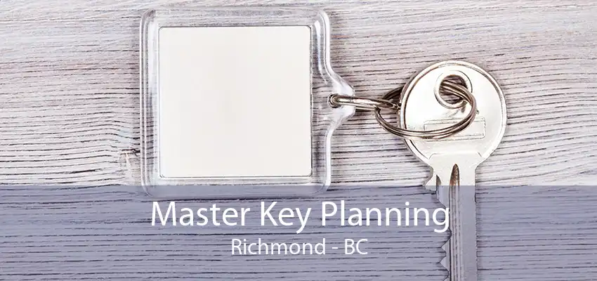 Master Key Planning Richmond - BC