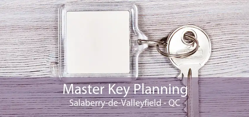 Master Key Planning Salaberry-de-Valleyfield - QC