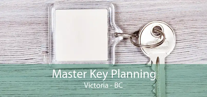 Master Key Planning Victoria - BC