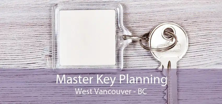 Master Key Planning West Vancouver - BC