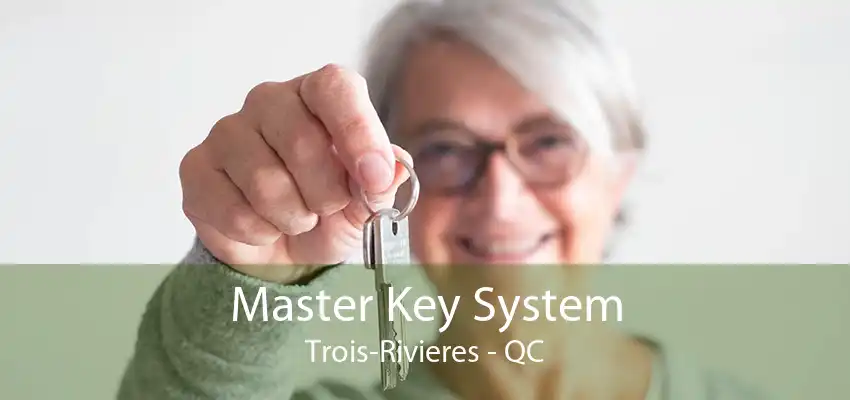 Master Key System Trois-Rivieres - QC