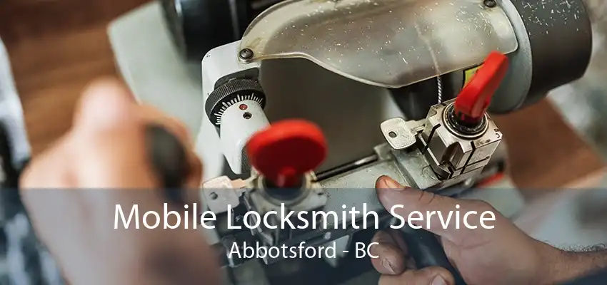 Mobile Locksmith Service Abbotsford - BC