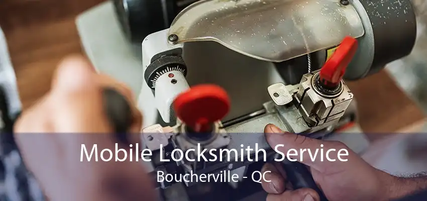 Mobile Locksmith Service Boucherville - QC