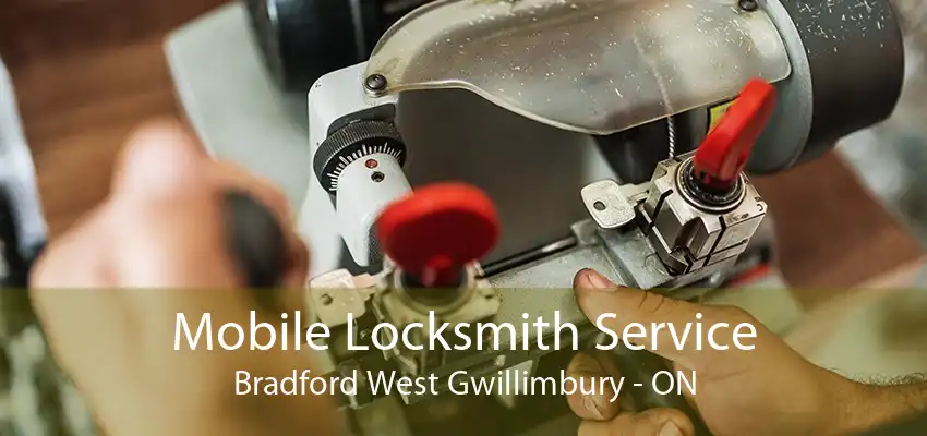 Mobile Locksmith Service Bradford West Gwillimbury - ON