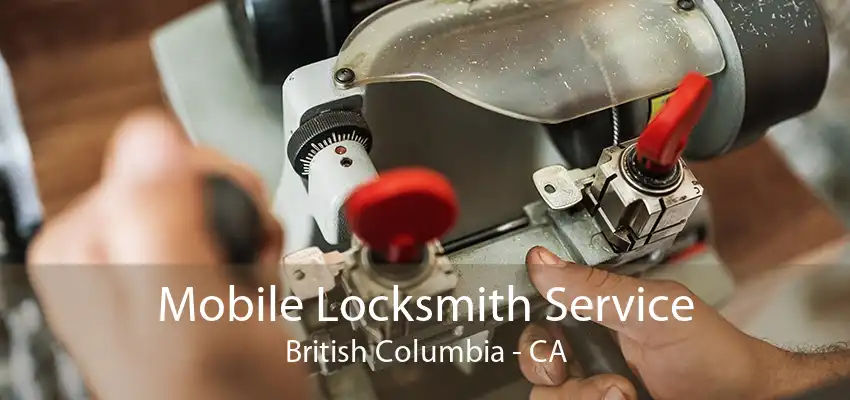 Mobile Locksmith Service British Columbia - CA