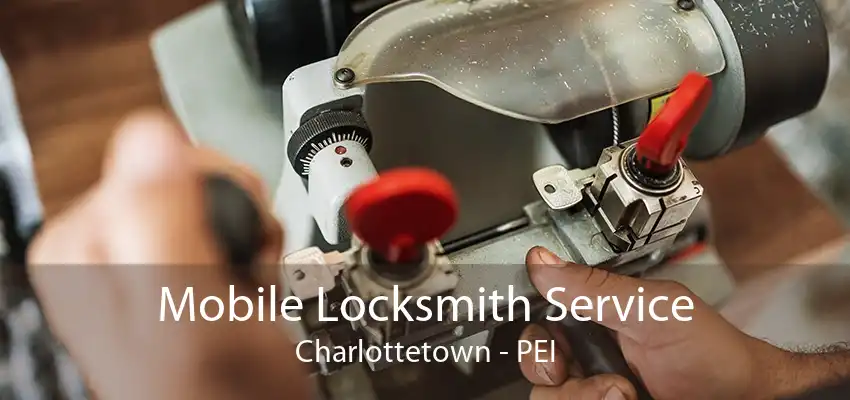 Mobile Locksmith Service Charlottetown - PEI