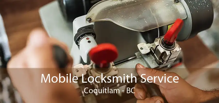 Mobile Locksmith Service Coquitlam - BC