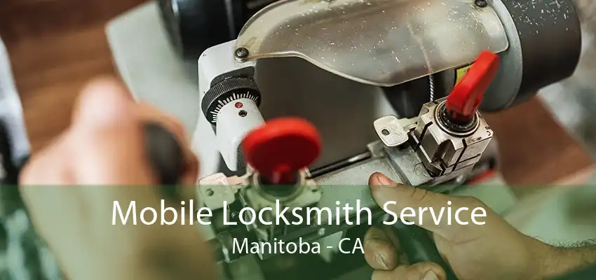 Mobile Locksmith Service Manitoba - CA