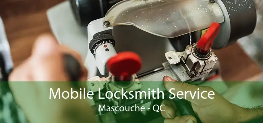 Mobile Locksmith Service Mascouche - QC