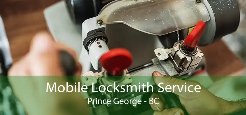 Mobile Locksmith Service Prince George - BC