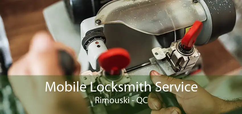 Mobile Locksmith Service Rimouski - QC