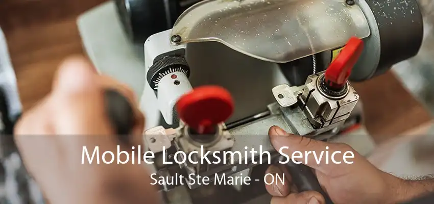 Mobile Locksmith Service Sault Ste Marie - ON