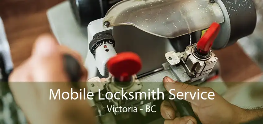 Mobile Locksmith Service Victoria - BC