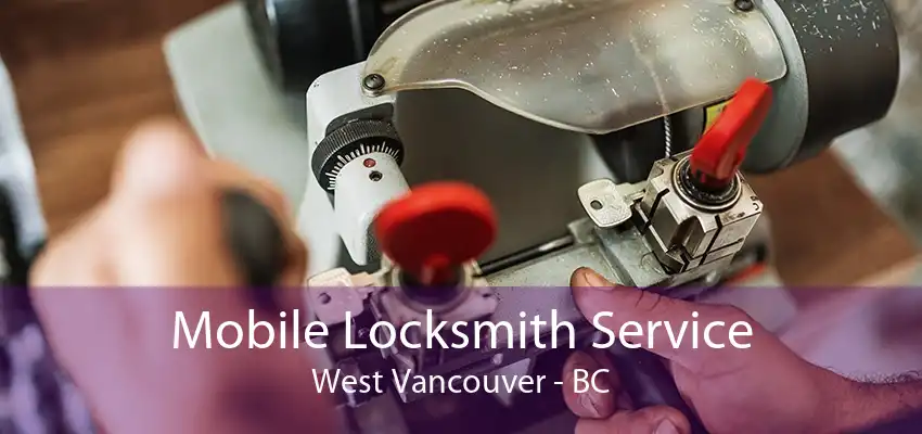 Mobile Locksmith Service West Vancouver - BC