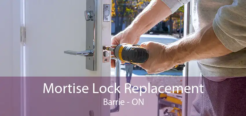 Mortise Lock Replacement Barrie - ON