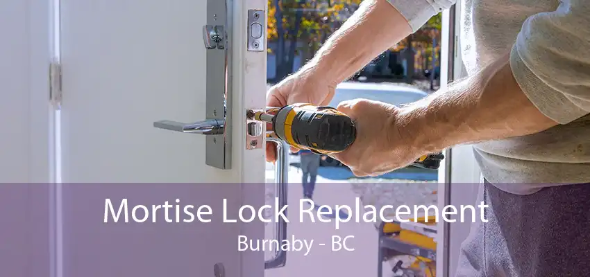 Mortise Lock Replacement Burnaby - BC