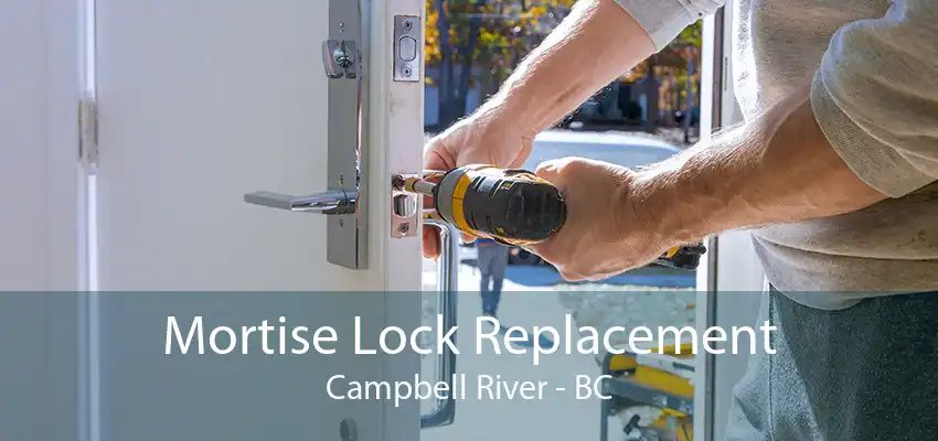 Mortise Lock Replacement Campbell River - BC