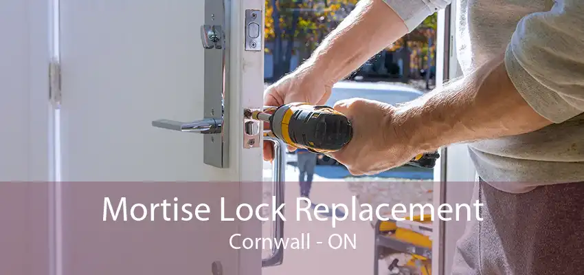 Mortise Lock Replacement Cornwall - ON