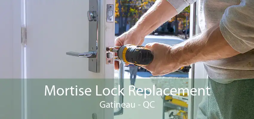 Mortise Lock Replacement Gatineau - QC