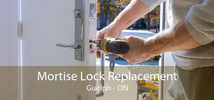 Mortise Lock Replacement Guelph - ON